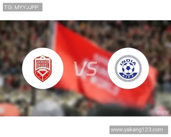 印度与巴林足球赛前分析及双方近期状态对比 印度与巴林足球赛前分析及双方近期状态对比